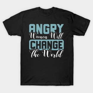 Angry women will change the world T-Shirt